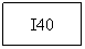 Text Box: I40
