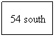 Text Box: 54 south 
