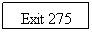 Text Box: Exit 275
